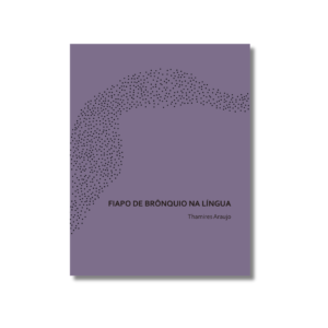 Fiapo de brônquio na língua, de Thamires Araújo